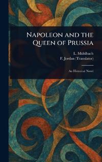 Bokomslag för "Napoleon and the Queen of Prussia"