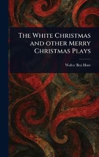 Bokomslag för "The White Christmas and Other Merry Christmas Plays"
