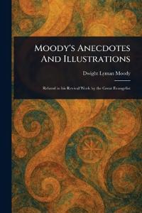 Moody's Anecdotes And Illustrations
