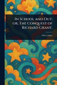 Bokomslag for "In School and Out; or, The Conquest of Richard Grant."