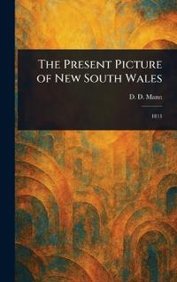 Bokomslag för "The Present Picture of New South Wales"