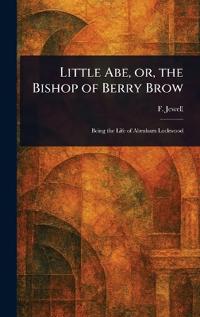 Little Abe, or, the Bishop of Berry Brow