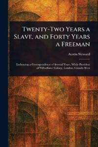Twenty-Two Years a Slave, and Forty Years a Freeman