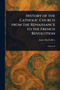 Bokomslag för "History of the Catholic church from the renaissance to the French revolution"