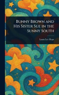 Bokomslag för "Bunny Brown and His Sister Sue in the Sunny South"