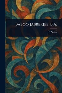 Baboo Jabberjee, B.A.