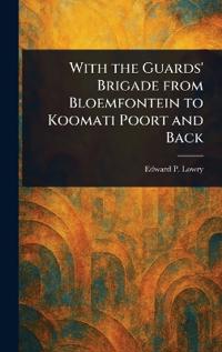 With the Guards' Brigade From Bloemfontein to Koomati Poort and Back