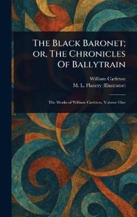 The Black Baronet; or, The Chronicles Of Ballytrain