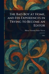 The Bad Boy at Home, and His Experiences in Trying to Become an Editor