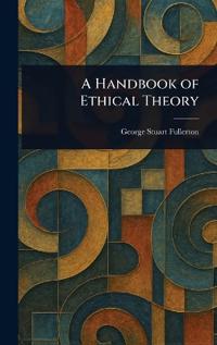 Bokomslag för "A Handbook Of Ethical Theory"