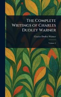 The Complete Writings of Charles Dudley Warner