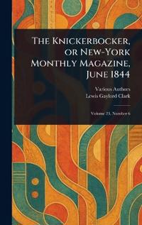 The Knickerbocker, or New-York Monthly Magazine, June 1844