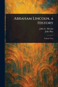 Abraham Lincoln, a History