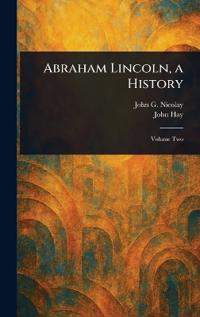 Abraham Lincoln, a History