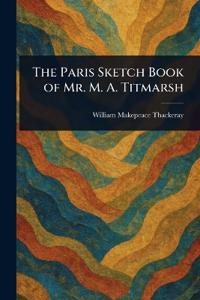Bokomslag för "The Paris Sketch Book of Mr. M. A. Titmarsh"