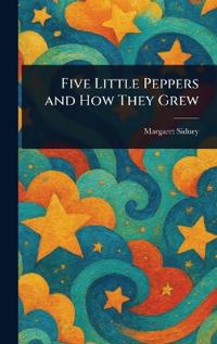 Bokomslag för "Five Little Peppers and How They Grew"