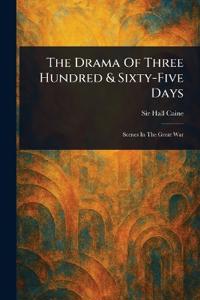 The Drama Of Three Hundred & Sixty-Five Days