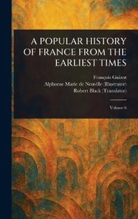 A Popular History of France from the Earliest Times