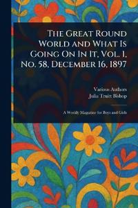 The Great Round World and What Is Going On In It, Vol. 1, No. 58, December 16, 1897