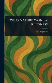 Wild Nature Won By Kindness