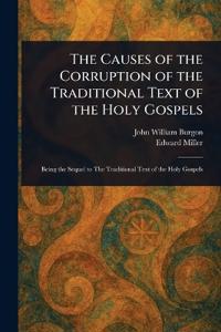 Bokomslag för "The Causes of the Corruption of the Traditional Text of the Holy Gospels"