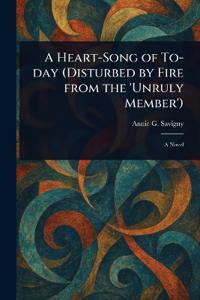 Bokomslag för "A Heart-Song of To-day (Disturbed by Fire From the 'Unruly Member')"