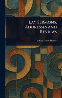 Bokomslag för "Lay Sermons, Addresses And Reviews"