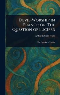 Kirjan kansi "Devil-Worship in France; or, The Question of Lucifer"