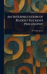 An Interpretation of Rudolf Eucken's Philosophy