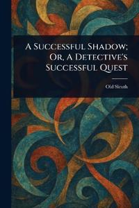 A Successful Shadow; Or, A Detective's Successful Quest