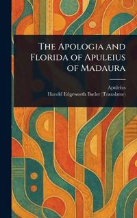 Bokomslag för "The Apologia and Florida of Apuleius of Madaura"