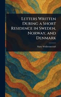 Bokomslag för "Letters Written During a Short Residence in Sweden, Norway, and Denmark"