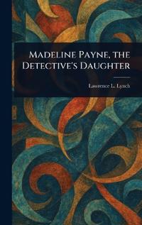 Bokomslag för "Madeline Payne, the Detective's Daughter"