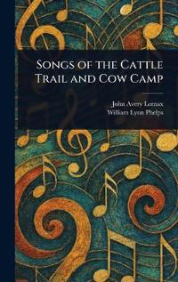Songs of the Cattle Trail and Cow Camp