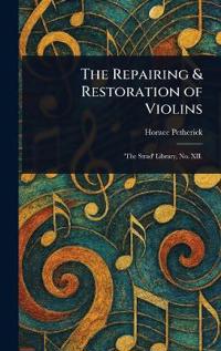 Bokomslag för "The Repairing & Restoration of Violins"