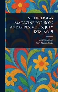 St. Nicholas Magazine for Boys and Girls, Vol. 5, July 1878, No. 9