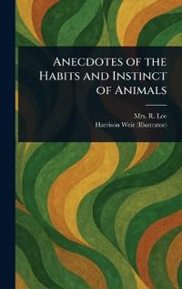 Anecdotes of the Habits and Instinct of Animals
