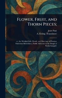 Flower, Fruit, and Thorn Pieces;