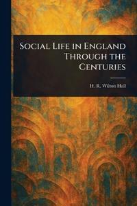 Social Life in England Through the Centuries