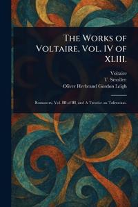 The Works of Voltaire, Vol. IV of XLIII.