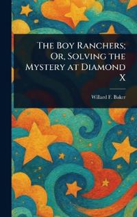 Bokomslag för "The Boy Ranchers; Or, Solving the Mystery at Diamond X"