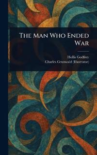 The Man Who Ended War