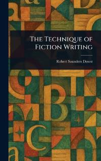 The Technique of Fiction Writing