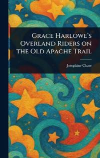 Bokomslag for "Grace Harlowe's Overland Riders on the Old Apache Trail"