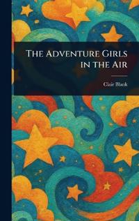 Bokomslag för "The Adventure Girls In The Air"