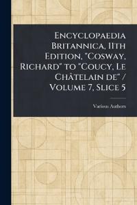Encyclopaedia Britannica, 11th Edition, "Cosway, Richard" to "Coucy, Le Châtelain De" / Volume 7, Slice 5