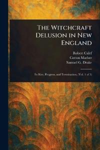 The Witchcraft Delusion in New England