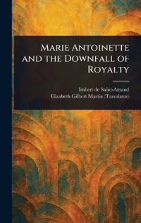 Kirjan kansi "Marie Antoinette and the Downfall of Royalty"