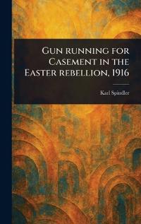 Gun Running for Casement in the Easter Rebellion, 1916