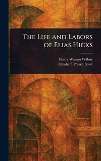 Bokomslag för "The Life and Labors of Elias Hicks"